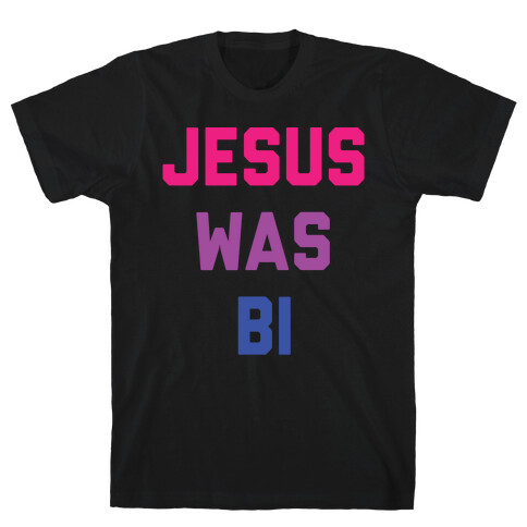 Jesus Was Bi T-Shirt