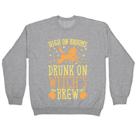 High On Brooms Drunk On Witch's Brew Pullover
