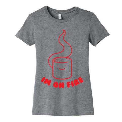 I'm On Fire Womens T-Shirt