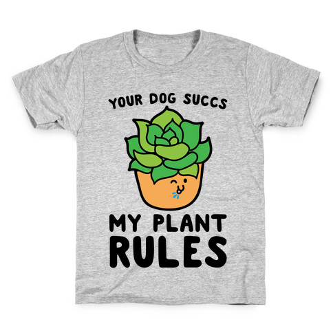 Your Dog Succs My Plant Rules Kids T-Shirt