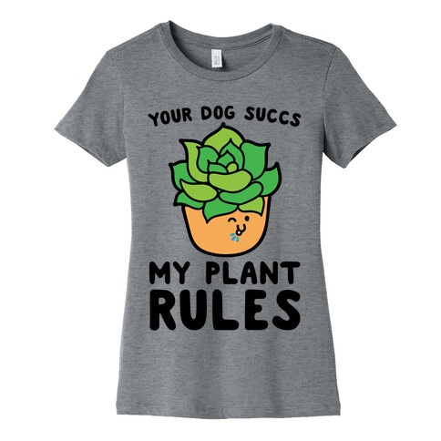 Your Dog Succs My Plant Rules Womens T-Shirt