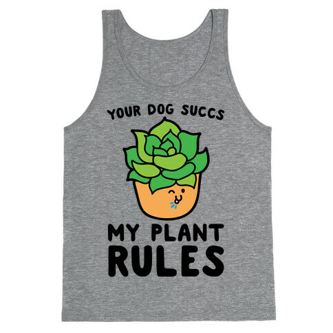 Your Dog Succs My Plant Rules Tank Top