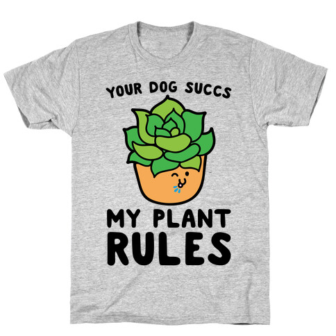 Your Dog Succs My Plant Rules T-Shirt