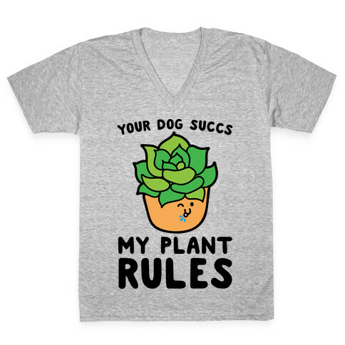 Your Dog Succs My Plant Rules V-Neck Tee Shirt