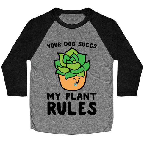 Your Dog Succs My Plant Rules Baseball Tee