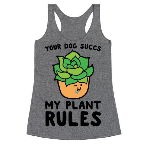 Your Dog Succs My Plant Rules Racerback Tank Top