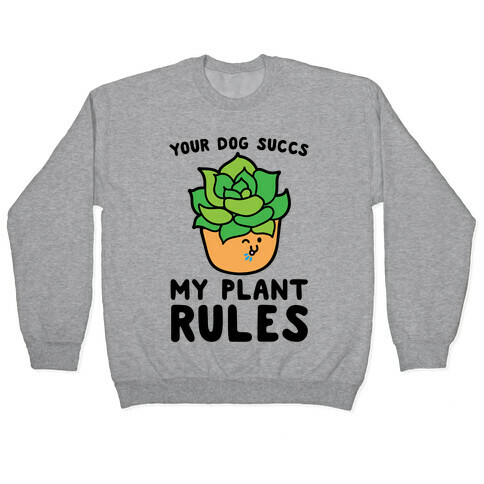 Your Dog Succs My Plant Rules Pullover