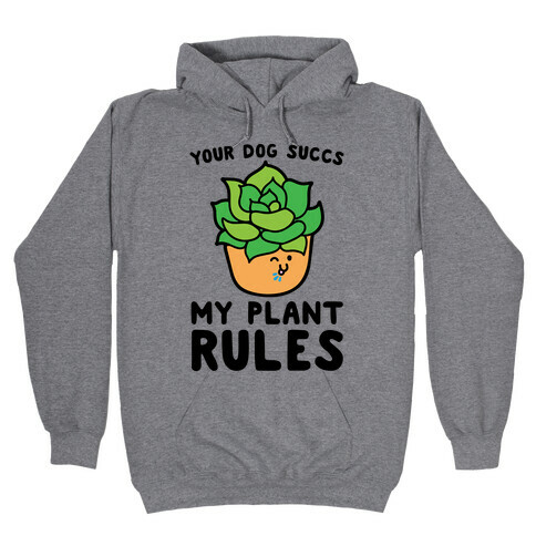 Your Dog Succs My Plant Rules Hooded Sweatshirt