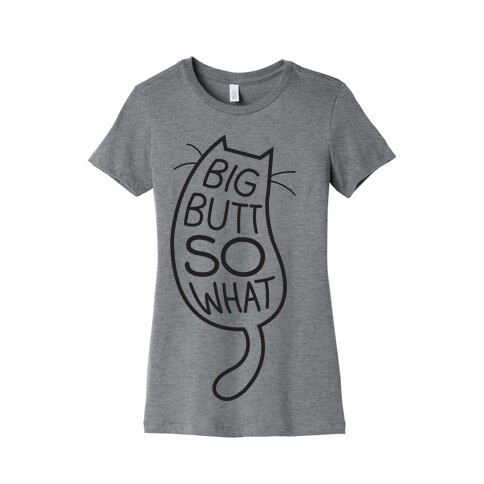 Big Butt So What Womens T-Shirt