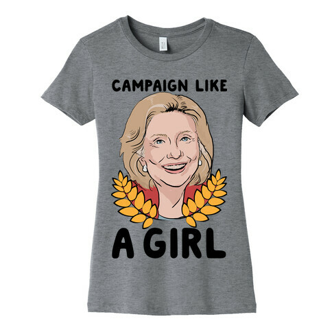 Campaign Like A Girl Womens T-Shirt