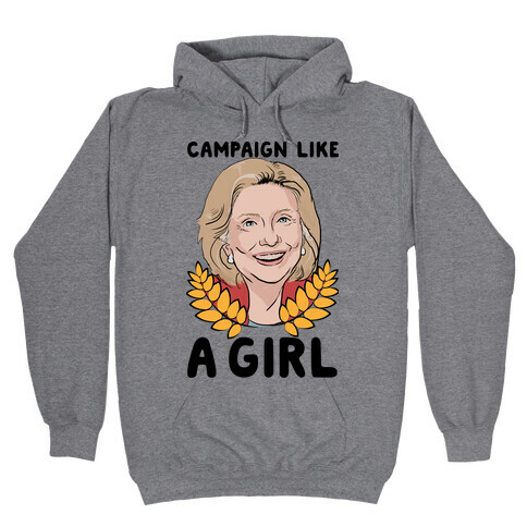 Campaign Like A Girl Hooded Sweatshirt