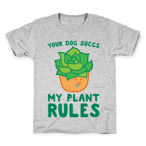 Your Dog Succs My Plant Rules Kids T-Shirt