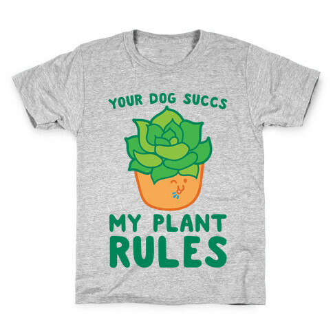 Your Dog Succs My Plant Rules Kids T-Shirt