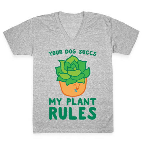 Your Dog Succs My Plant Rules V-Neck Tee Shirt