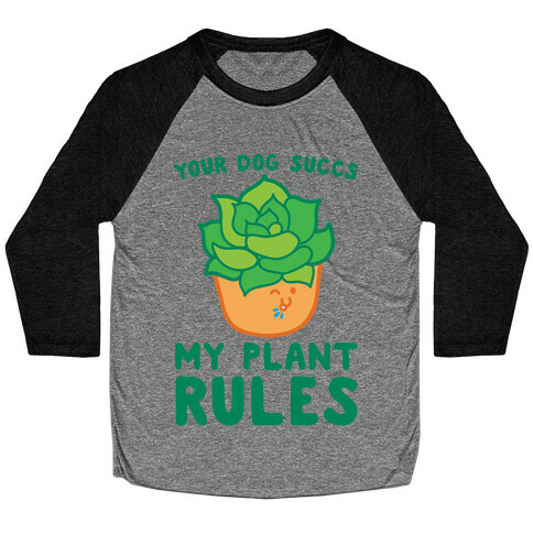 Your Dog Succs My Plant Rules Baseball Tee