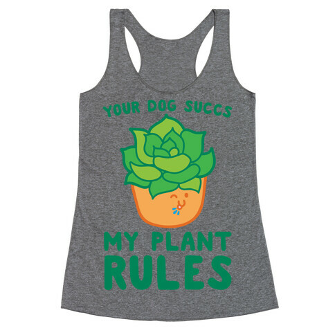 Your Dog Succs My Plant Rules Racerback Tank Top