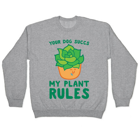 Your Dog Succs My Plant Rules Pullover