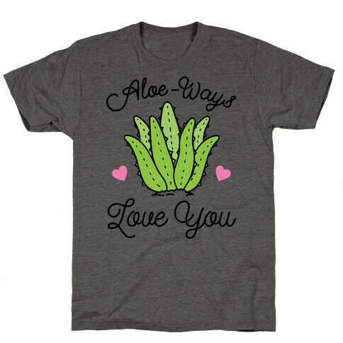 Aloe-Ways Love You T-Shirt