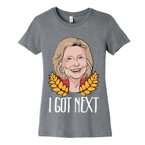 I Got Next! Womens T-Shirt