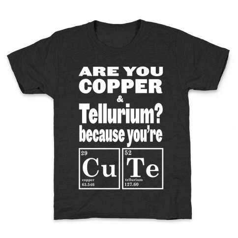 Are You Copper and Tellurium? Kids T-Shirt