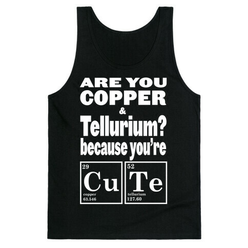 Are You Copper and Tellurium? Tank Top
