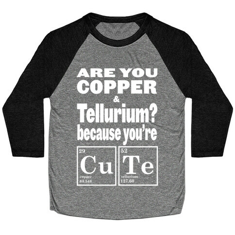 Are You Copper and Tellurium? Baseball Tee