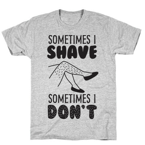 Sometimes I Shave T-Shirt