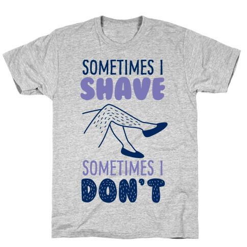 Sometimes I Shave T-Shirt