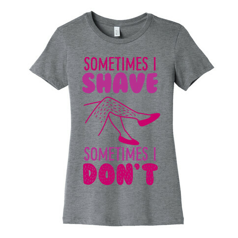 Sometimes I Shave Womens T-Shirt