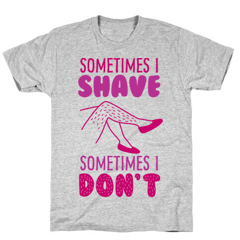 Sometimes I Shave T-Shirt