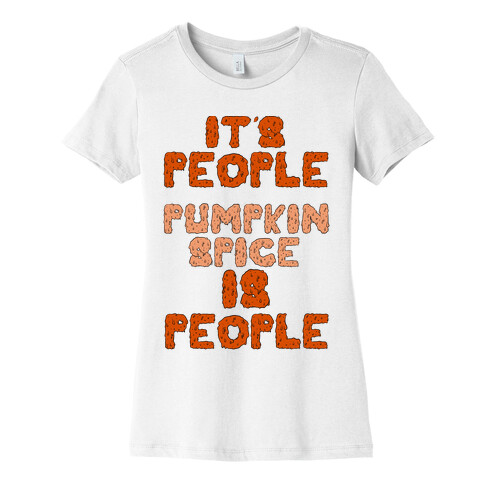 Pumpkin Spice is People Womens T-Shirt