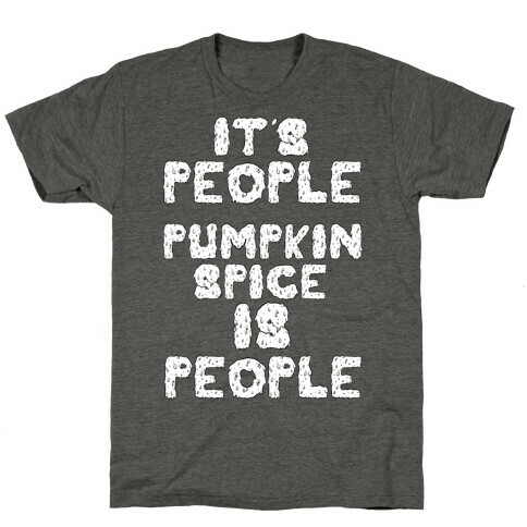 Pumpkin Spice is People T-Shirt