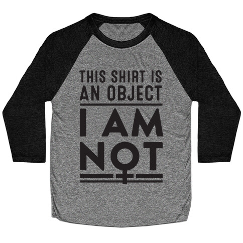This Shirt is an Object, I Am Not Baseball Tee
