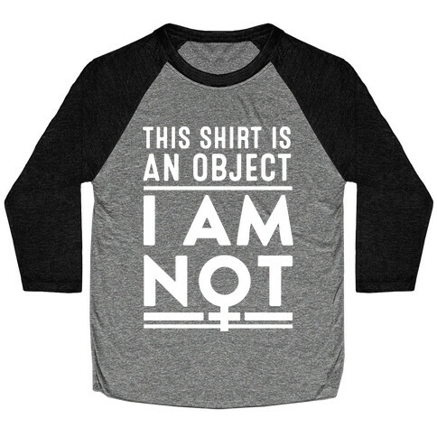 This Shirt is an Object, I Am Not Baseball Tee