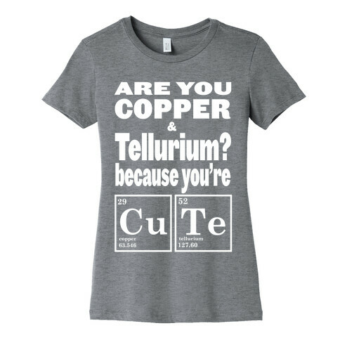 Are You Copper and Tellurium? (Slim Fit) Womens T-Shirt