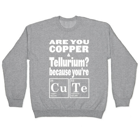 Are You Copper and Tellurium? (Slim Fit) Pullover