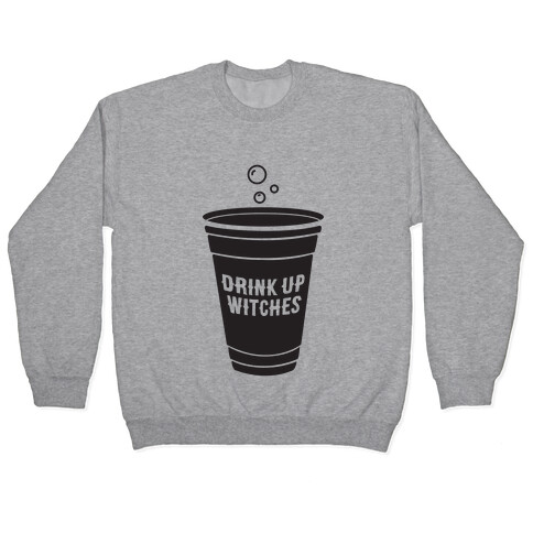 Drink Up Witches Pullover