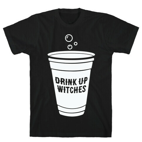 Drink Up Witches T-Shirt