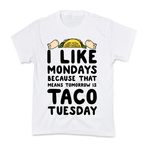 I like Mondays Because That Means Tomorrow Is Taco Tuesday Kids T-Shirt