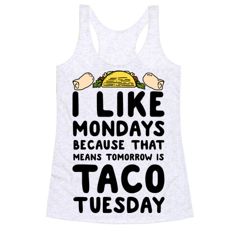 I like Mondays Because That Means Tomorrow Is Taco Tuesday Racerback Tank Top