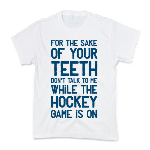 For the Sake of Your Teeth Don't Talk to Me While the Hockey Game Is On Kids T-Shirt