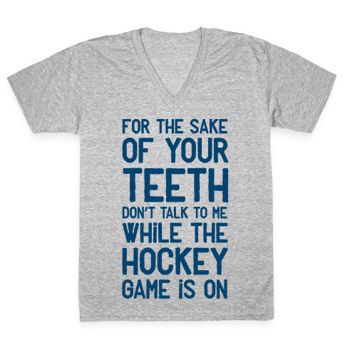 For the Sake of Your Teeth Don't Talk to Me While the Hockey Game Is On V-Neck Tee Shirt