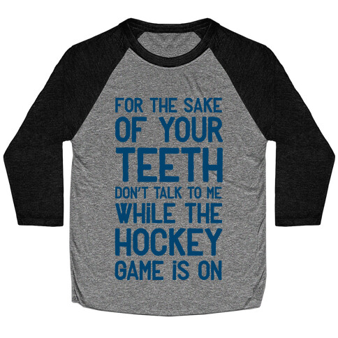 For the Sake of Your Teeth Don't Talk to Me While the Hockey Game Is On Baseball Tee