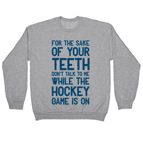 For the Sake of Your Teeth Don't Talk to Me While the Hockey Game Is On Pullover