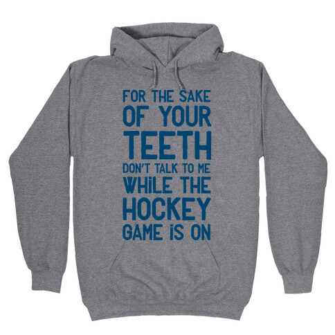 For the Sake of Your Teeth Don't Talk to Me While the Hockey Game Is On Hooded Sweatshirt