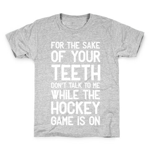 For the Sake of Your Teeth Don't Talk to Me While the Hockey Game Is On Kids T-Shirt