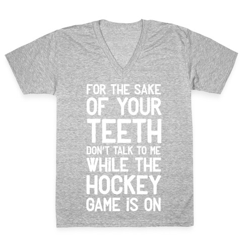 For the Sake of Your Teeth Don't Talk to Me While the Hockey Game Is On V-Neck Tee Shirt