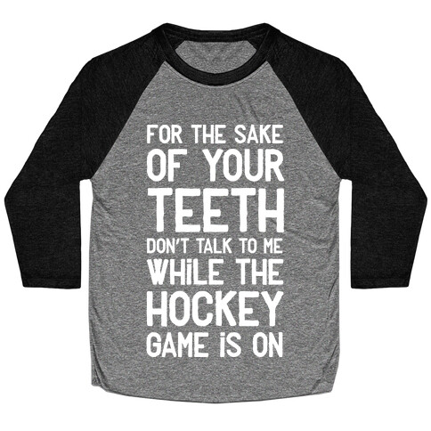 For the Sake of Your Teeth Don't Talk to Me While the Hockey Game Is On Baseball Tee