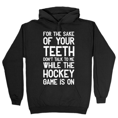 For the Sake of Your Teeth Don't Talk to Me While the Hockey Game Is On Hooded Sweatshirt