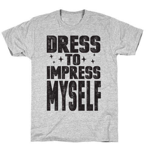 Dress To Impress Myself T-Shirt